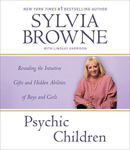 Cover for Sylvia Browne · Psychic Children: Revealing the Intuitive Gifts and Hidden Abilities of Boys and Girls (Hörbuch (CD)) [Abridged edition] (2007)