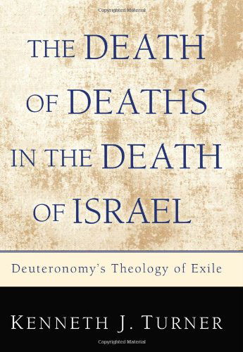 Cover for Kenneth J. Turner · The Death of Deaths in the Death of Israel: Deuteronomy's Theology of Exile (Paperback Book) (2010)
