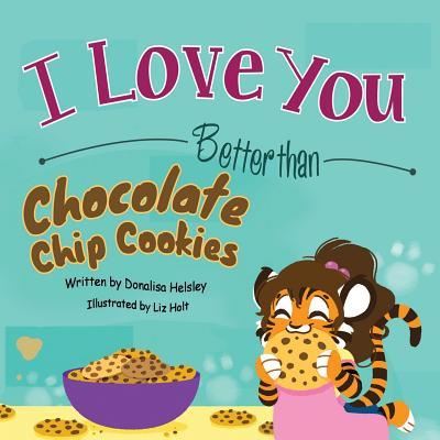 Cover for Donalisa Helsley · I Love You Better than Chocolate Chip Cookies (Taschenbuch) (2017)