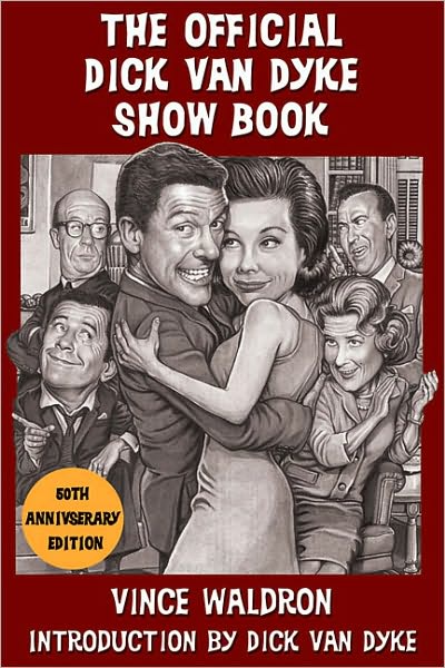 Cover for Vince Waldron · The Official Dick Van Dyke Show Book: The Definitive History and Ultimate Viewer's Guide to Television's Most Enduring Comedy - 50th Anniversary Edition (Paperback Book) (2011)