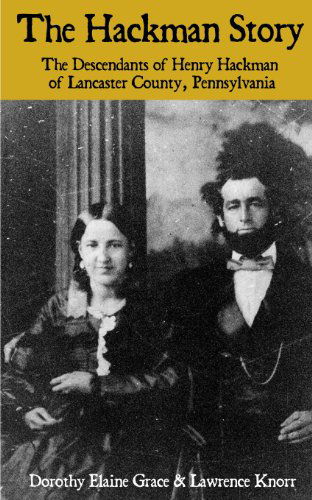 The Hackman Story: the Descendants of Henry Hackman of Lancaster County, Pennsylvania - Lawrence Knorr - Books - Sunbury Press, Inc. - 9781620061886 - February 3, 2013