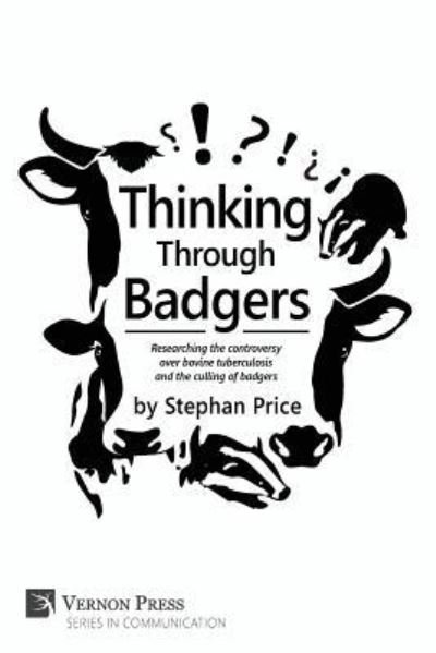 Thinking Through Badgers : Researching the Controversy Over Bovine Tuberculosis and the Culling of Badgers - Stephan Price - Books - Vernon Press - 9781622731886 - March 3, 2017