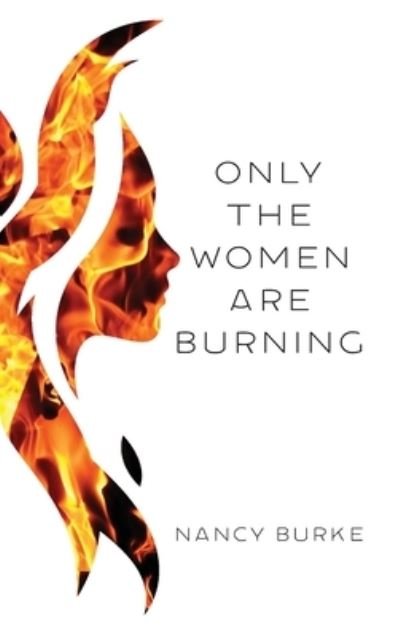 Cover for Nancy Burke · Only the Women are Burning (Hardcover Book) (2020)