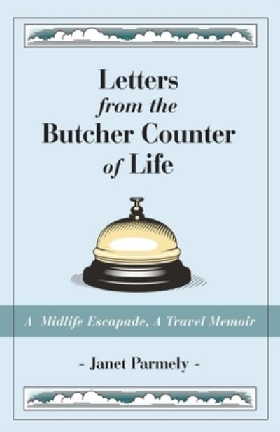 Cover for Janet Parmely · Letters from the Butcher Counter of Life: A Midlife Escapade, A Travel Memoir (Paperback Book) (2020)