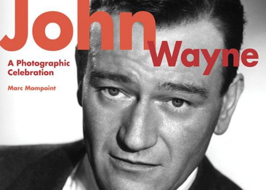 Cover for Marc Mompoint · John Wayne: A Photographic Celebration (Hardcover Book) (2014)