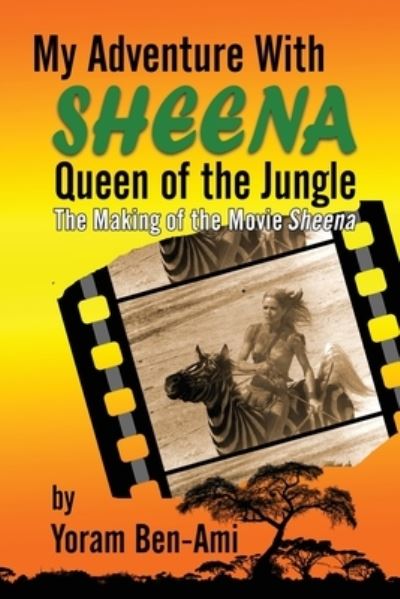 Cover for Yoram Ben-Ami · My Adventure With Sheena, Queen of the Jungle: The Making of the Movie Sheena (Paperback Book) (2021)