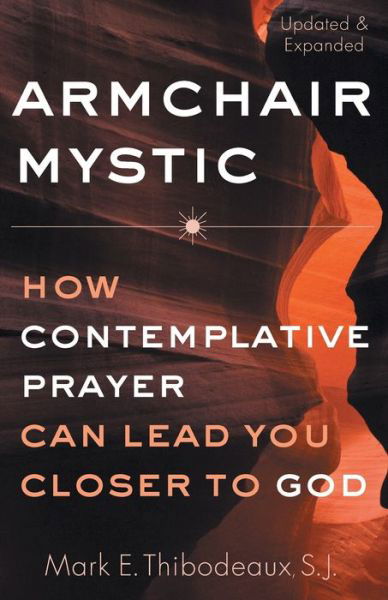 Cover for Father Mark E. Thibodeaux SJ · Armchair Mystic How Contemplative Prayer Can Lead You Closer to God (Paperback Book) (2019)