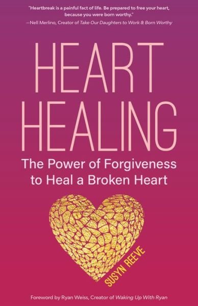 Cover for Susyn Reeve · Heart Healing: The Power of Forgiveness to Heal a Broken Heart (Forgiveness Book, for Fans of Chicken Soup for the Soul, How to Heal a Brolen Heart or Radical Forgiveness) (Pocketbok) (2018)
