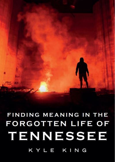 Cover for Kyle King · Finding Meaning in the Forgotten Life of Tennessee (Paperback Book) (2021)