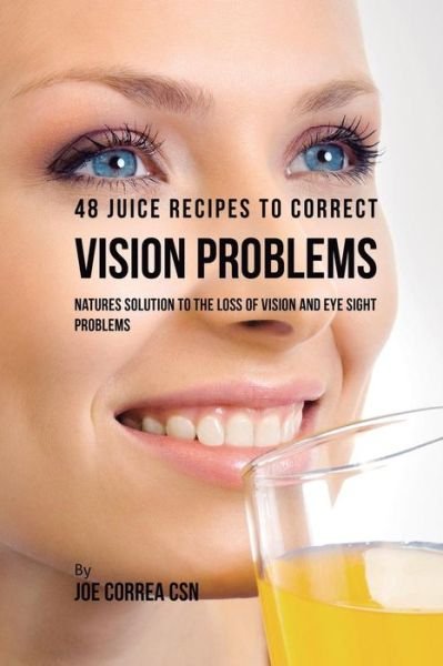 Cover for Joe Correa · 48 Juice Recipes to Correct Vision Problems (Paperback Book) (2018)