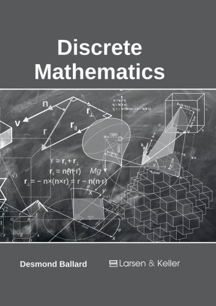 Discrete Mathematics - Desmond Ballard - Livros - Larsen and Keller Education - 9781635490886 - 22 de maio de 2017