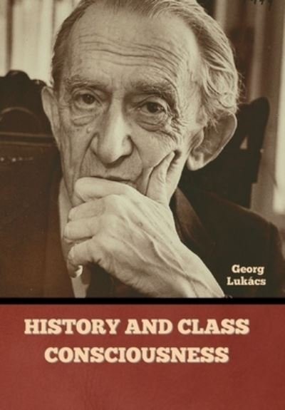Cover for Georg Lukács · History and Class Consciousness (Inbunden Bok) (2022)