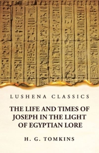 Cover for By H G Tomkins · Life and Times of Joseph in the Light of Egyptian Lore (Book) (2023)