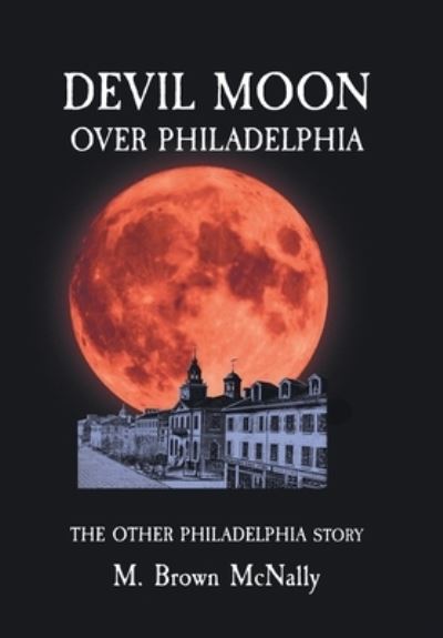 Cover for M Brown McNally · Devil Moon Over Philadelphia (Hardcover Book) (2023)