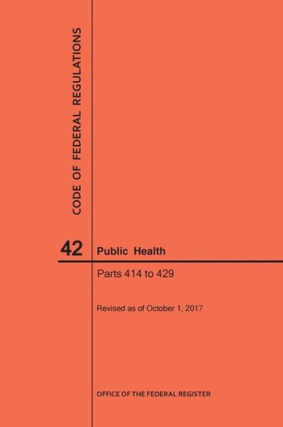 Cover for Nara · Code of Federal Regulations Title 42, Public Health, Parts 414-429, 2017 (Paperback Book) (2017)
