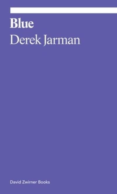 Blue - Ekphrasis - Derek Jarman - Books - David Zwirner - 9781644230886 - April 6, 2023