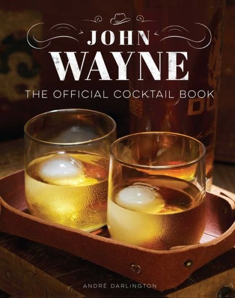 Cover for Andre Darlington · John Wayne: The Official Cocktail Book (Hardcover Book) (2022)