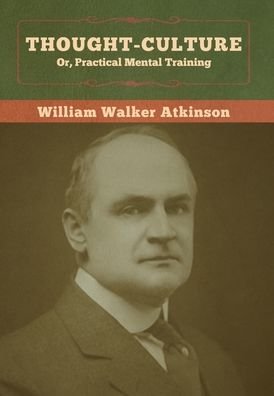 Cover for William Walker Atkinson · Thought-Culture; Or, Practical Mental Training (Gebundenes Buch) (2020)