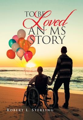 Cover for Robert L Sterling · To Be Loved - an Ms Story (Hardcover Book) (2020)