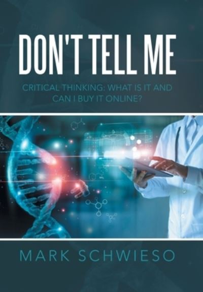 Cover for Mark Schwieso · Don't Tell Me : Critical Thinking (Book) (2022)