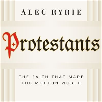 Protestants - Alec Ryrie - Musique - HIGHBRIDGE AUDIO - 9781665145886 - 4 avril 2017