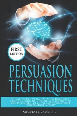 Persuasion Techniques - Michael Cooper - Books - Independently Published - 9781674253886 - December 19, 2019