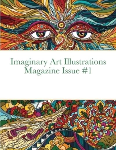 Imaginary Art Illustrations Magazine Issue #1 - Beatrice Harrison - Books - Lulu.com - 9781678169886 - January 23, 2022