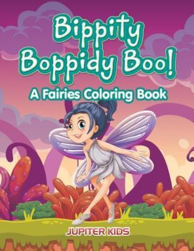 Cover for Jupiter Kids · Bippity Boppidy Boo! A Fairies Coloring Book (Paperback Book) (2016)