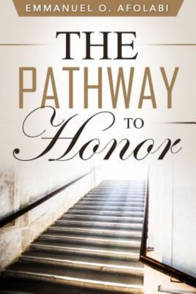 The Pathway to Honor - Emmanuel O. Afolabi - Books - Revival Waves of Glory Books & Publishin - 9781684111886 - January 12, 2017