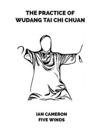 Cover for Ian Cameron · The Practice of Wudang Tai Chi Chuan (Paperback Book) (2019)