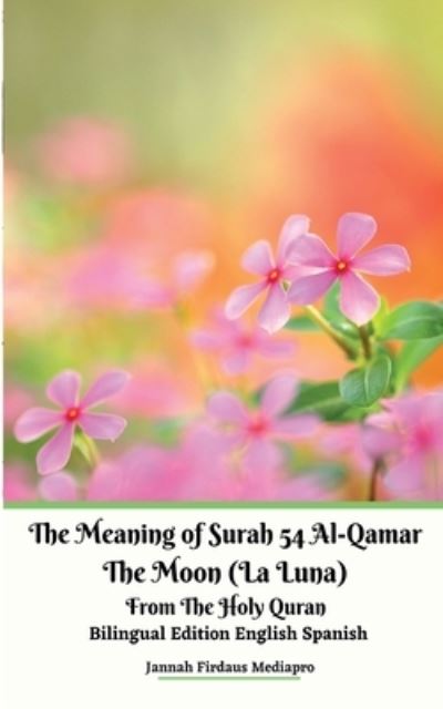 Cover for Jannah Firdaus Mediapro · The Meaning of Surah 54 Al-Qamar The Moon (La Luna) From The Holy Quran Bilingual Edition English Spanish (Paperback Book) (2021)