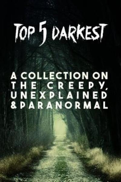 Cover for Top 5 Darkest · Top 5 Darkest - A Collection on the creepy, unexplained &amp; paranormal (Taschenbuch) (2018)