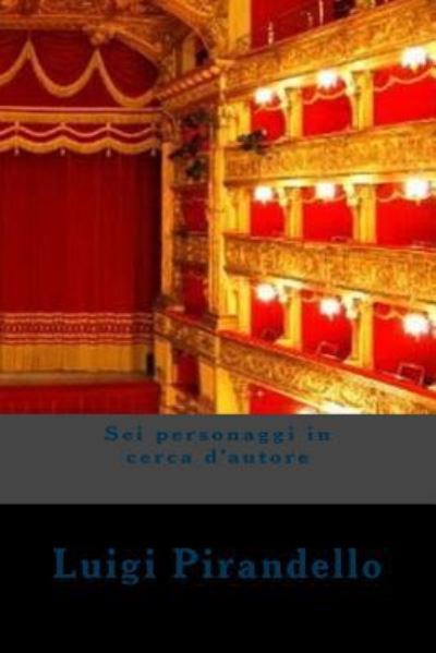 Sei personaggi in cerca d'autore - Luigi Pirandello - Books - Createspace Independent Publishing Platf - 9781720428886 - May 27, 2018