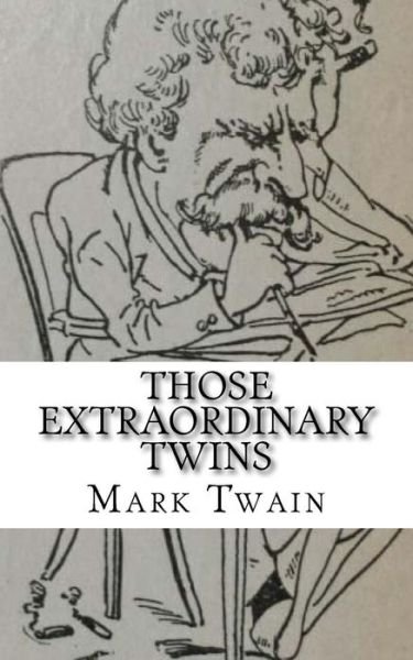 Those Extraordinary Twins - Mark Twain - Bøger - Createspace Independent Publishing Platf - 9781720895886 - 8. juni 2018