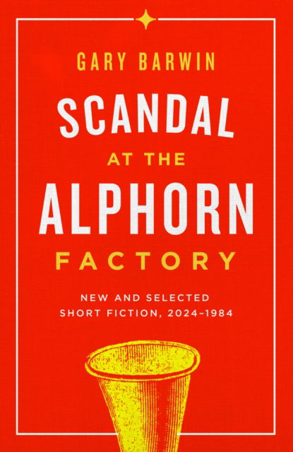 Cover for Gary Barwin · Scandal at the Alphorn Factory: New and Selected Short Fiction, 19842024 (Paperback Book) (2024)