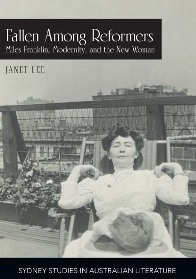 Cover for Professor Janet Lee · Fallen Among Reformers: Miles Franklin, Modernity and the New Woman - Sydney Studies in Australian Literature (Paperback Book) (2020)