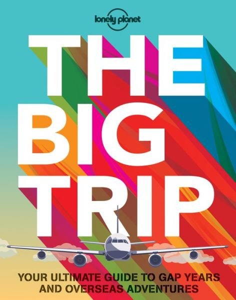 Lonely Planet: The Big Trip: Your ultimate guide to gap years and overseas adventures - Lonely Planet - Bøger - Lonely Planet - 9781743607886 - 15. maj 2015