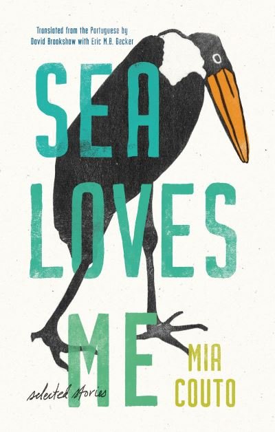 Cover for Mia Couto · Sea Loves Me: Selected Stories - Biblioasis International Translation Series (Paperback Book) (2021)