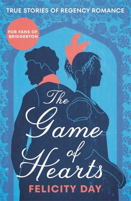 Cover for Felicity Day · The Game of Hearts: True Stories of Regency Romance (Paperback Book) (2024)