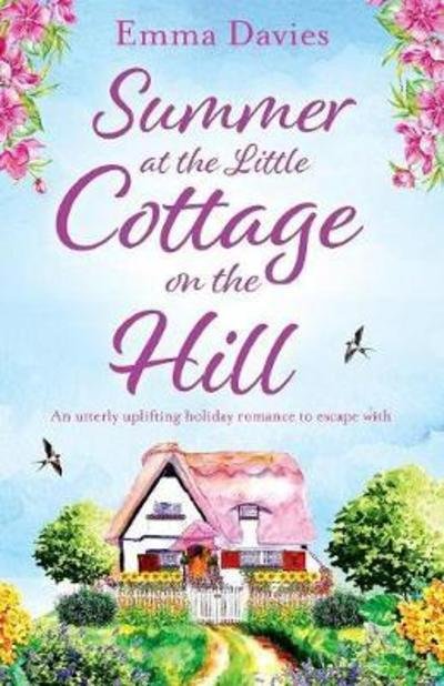 Cover for Emma Davies · Summer at the Little Cottage on the Hill: An utterly uplifting holiday romance to escape with - Little Cottage (Paperback Book) (2018)