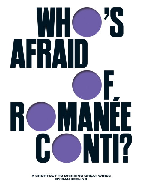 Dan Keeling · Who's Afraid of Romanee-Conti?: A Shortcut to Drinking Great Wines (Hardcover Book) (2024)