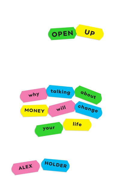 Open Up: Why Talking About Money Will Change Your Life - Alex Holder - Books - Profile Books Ltd - 9781788161886 - January 2, 2020