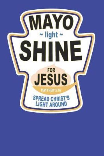 Cover for Elderberry's Designs · Mayo Light Shine for Jesus Spread Christ's Light Around Matthew 5 (Paperback Book) (2019)