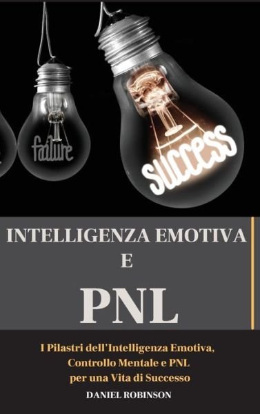 Cover for Daniel Robinson · Intellegenza Emotiva e Programmazione Neuro-Linguistica - Emotional Intelligence and Programming Neuro-Linguistic (Inbunden Bok) (2021)