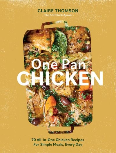 Cover for Claire Thomson · One Pan Chicken: 70 All-in-One Chicken Recipes For Simple Meals, Every Day (Gebundenes Buch) (2023)