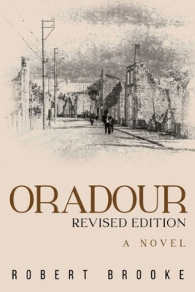 Oradour: Revised edition - Robert Brooke - Książki - Pegasus Elliot Mackenzie Publishers - 9781837942886 - 25 lipca 2024