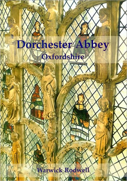 Cover for Warwick Rodwell · Dorchester Abbey, Oxfordshire (Hardcover Book) (2009)