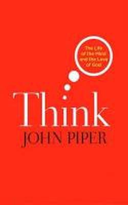 Cover for Piper, John (Author) · Think: The Life Of The Mind And The Love Of God (Paperback Book) (2010)