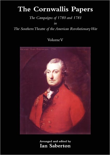 Cover for Ian Saberton · CORNWALLIS PAPERSThe Campaigns of 1780 and 1781 in The Southern Theatre of the American Revolutionary War Vol 5 (Paperback Book) (2010)