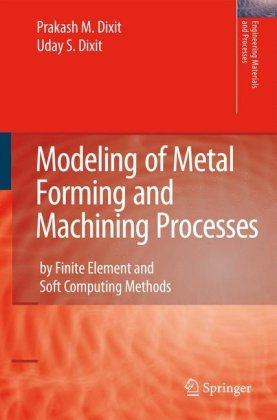 Cover for Prakash Mahadeo Dixit · Modeling of Metal Forming and Machining Processes: by Finite Element and Soft Computing Methods - Engineering Materials and Processes (Hardcover Book) [2008 edition] (2008)